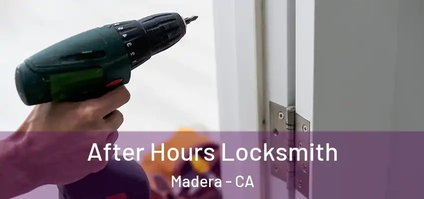 After Hours Locksmith Madera - CA