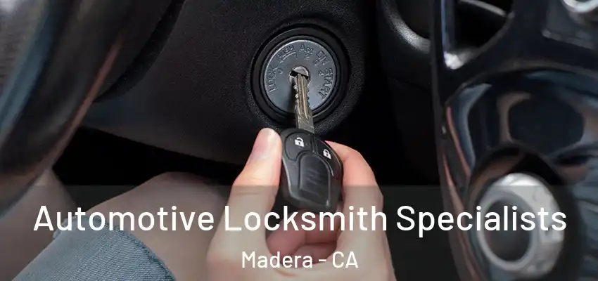 Automotive Locksmith Specialists Madera - CA