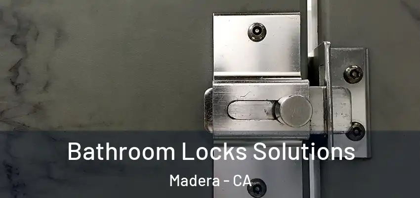 Bathroom Locks Solutions Madera - CA