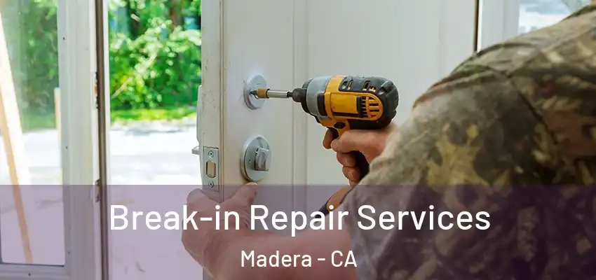 Break-in Repair Services Madera - CA