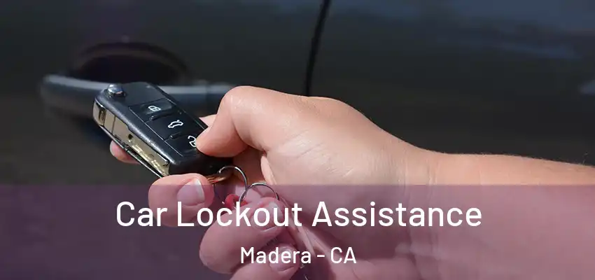  Car Lockout Assistance Madera - CA