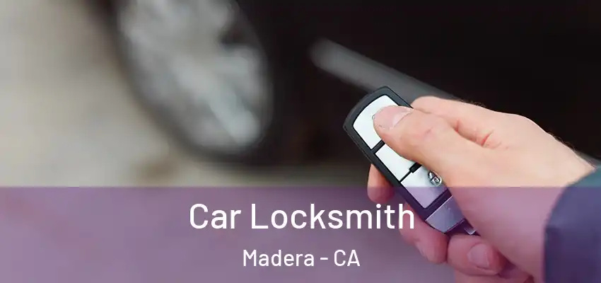 Car Locksmith Madera - CA