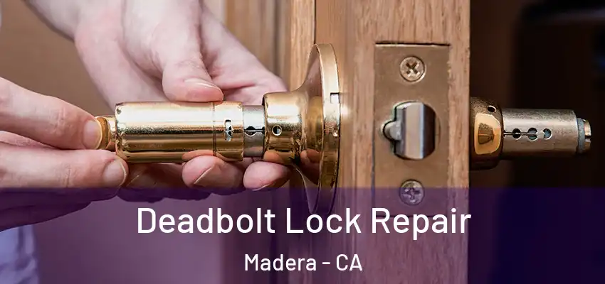  Deadbolt Lock Repair Madera - CA