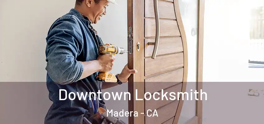  Downtown Locksmith Madera - CA