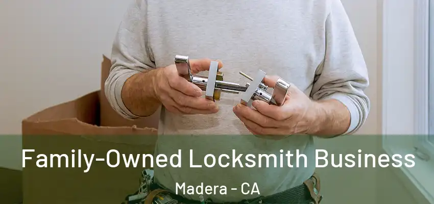 Family-Owned Locksmith Business Madera - CA