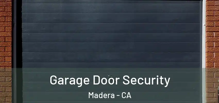 Garage Door Security Madera - CA