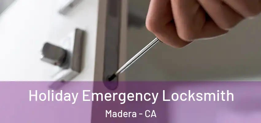 Holiday Emergency Locksmith Madera - CA