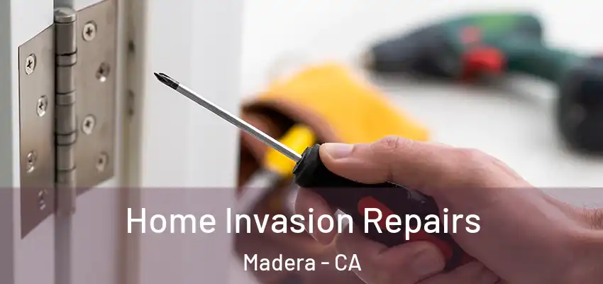 Home Invasion Repairs Madera - CA