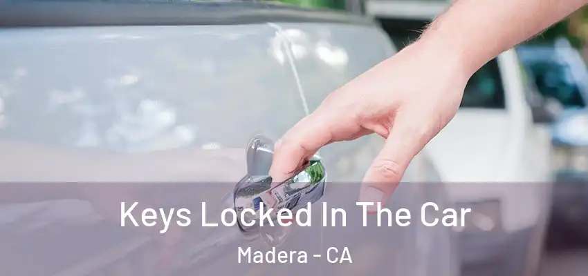  Keys Locked In The Car Madera - CA