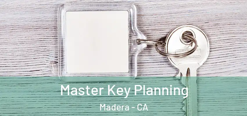 Master Key Planning Madera - CA