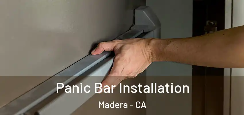 Panic Bar Installation Madera - CA