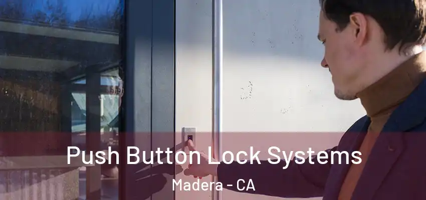 Push Button Lock Systems Madera - CA