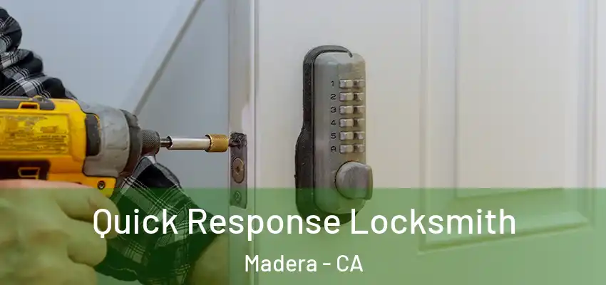 Quick Response Locksmith Madera - CA