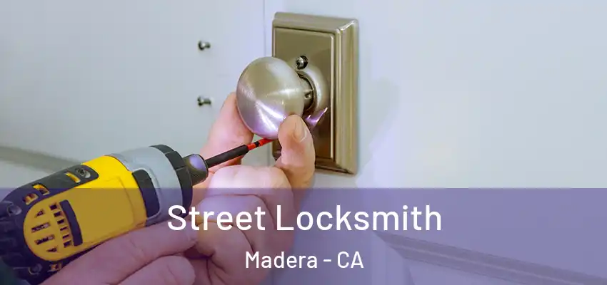 Street Locksmith Madera - CA