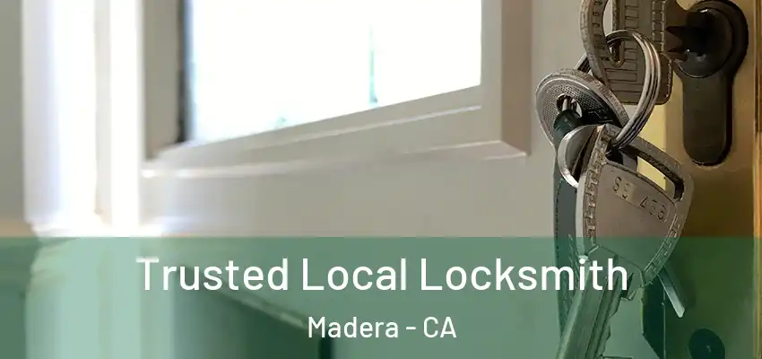  Trusted Local Locksmith Madera - CA