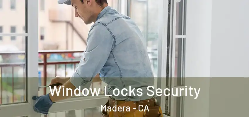  Window Locks Security Madera - CA